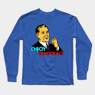 ENJOY DEMOCRACY Long Sleeve T-Shirt